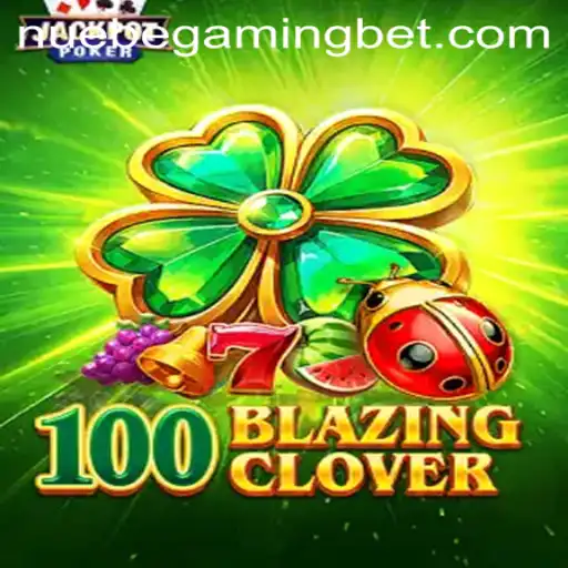 Discovering 100BlazingClover: A Revolutionary Experience with NUEBE Gaming