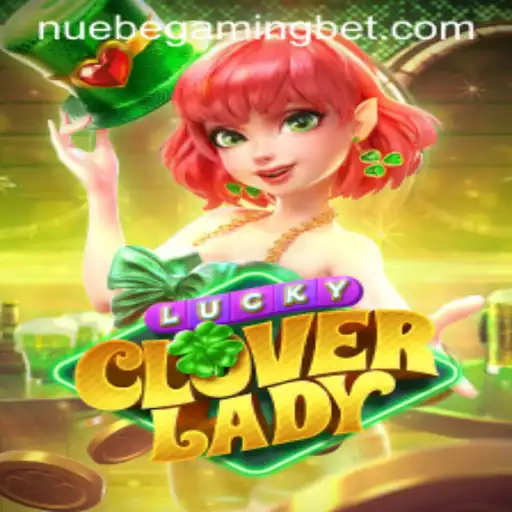 Exploring the Exciting World of LuckyCloverLady by NUEBE Gaming
