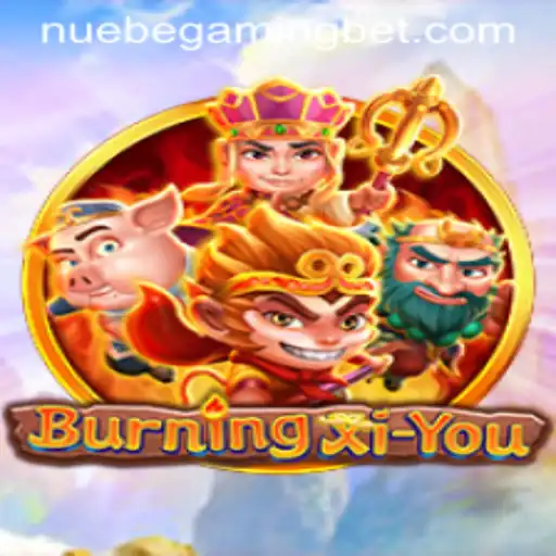 Exploring the Exciting World of BurningXiYou by NUEBE Gaming