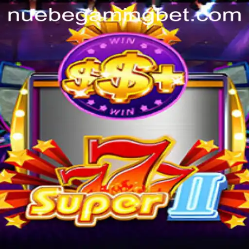 Super777II: The Exciting Adventure in NUEBE Gaming